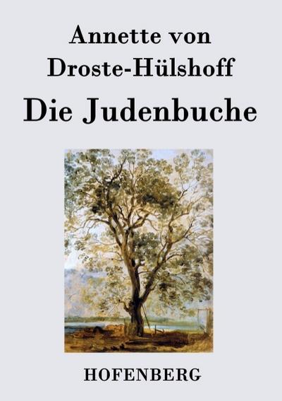 Die Judenbuche : Ein Sittengemälde aus dem gebirgichten Westfalen - Annette von Droste-Hülshoff