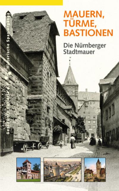 Mauern, Türme und Bastionen : Die Nürnberger Stadtmauer - Daniel Gürtler