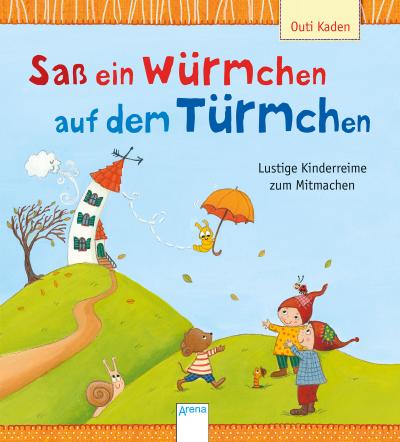 Saß ein Würmchen auf dem Türmchen : Lustige Kinderreime zum Mitmachen - Outi Kaden