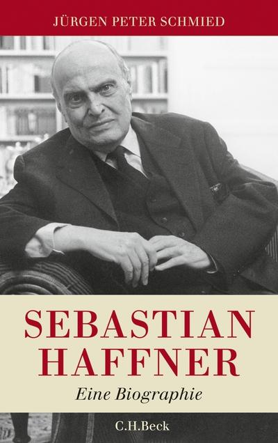 Sebastian Haffner : Eine Biographie - Jürgen P. Schmied