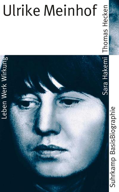 Ulrike Meinhof : Leben - Werk - Wirkung - Sara Hakemi