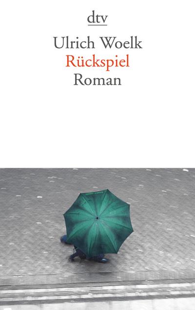Rückspiel : Roman - Ulrich Woelk