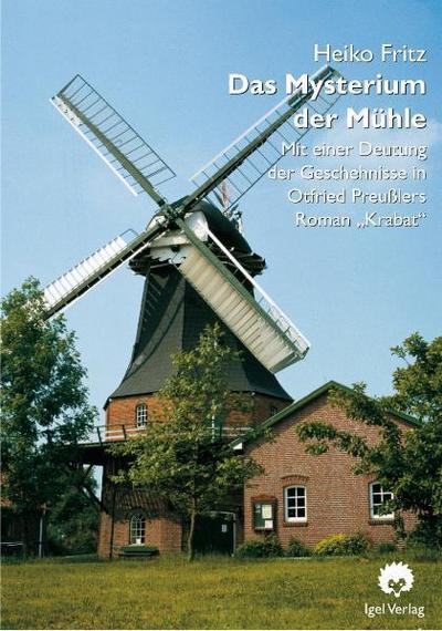 Das Mysterium der Mühle : Mit einer Deutung der Geschehnisse in Otfried Preußlers Roman - Heiko Fritz