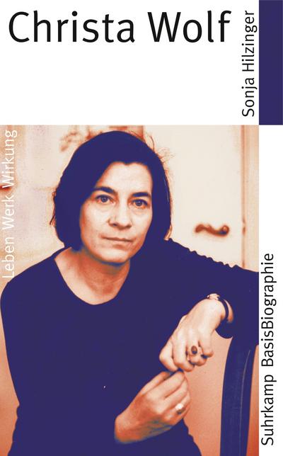Christa Wolf : Leben, Werk, Wirkung - Sonja Hilzinger