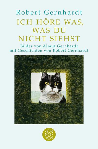 Ich höre was, was du nicht siehst : Mit Bilder von Almut Gernhardt - Robert Gernhardt