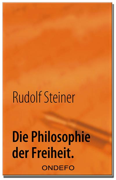 Die Philosophie der Freiheit. : Grundzüge einer modernen Weltanschauung - Rudolf Steiner