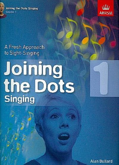 Joining the Dots Singing, Grade 1 : A Fresh Approach to Sight-Singing - BULLARD ALAN (AUTHO