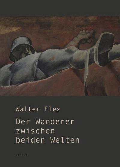 Der Wanderer zwischen beiden Welten : Ein Kriegserlebnis - Walter Flex