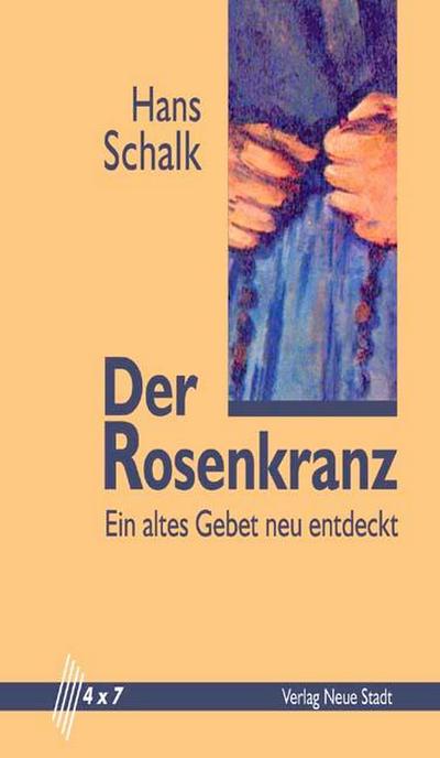 Der Rosenkranz : Ein altes Gebet neu entdeckt - Hans Schalk