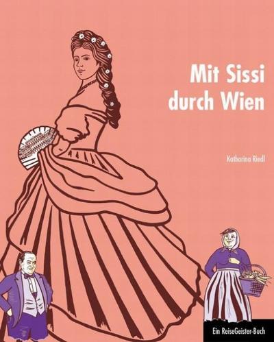 Mit Sissi durch Wien : Ein ReiseGeister-Buch - Katharina Riedl