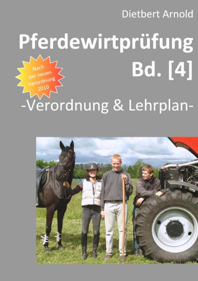 Pferdewirtprüfung [Bd.4] : Verordnung & Lehrplan - Dietbert Arnold