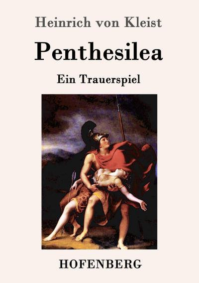 Penthesilea : Ein Trauerspiel - Heinrich Von Kleist