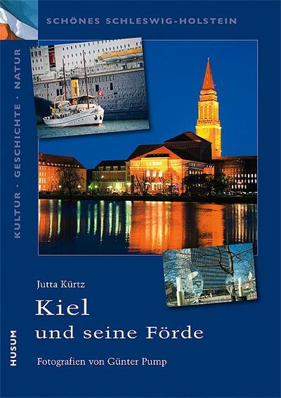 Kiel und die Kieler Förde : Schönes Schleswig-Holstein, Kultur - Geschichte - Natur - Jutta Kürtz