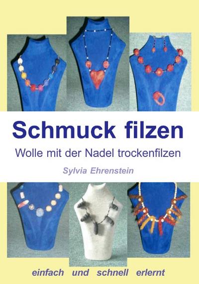 Schmuck filzen : Wolle mit der Nadel trockenfilzen - Sylvia Ehrenstein