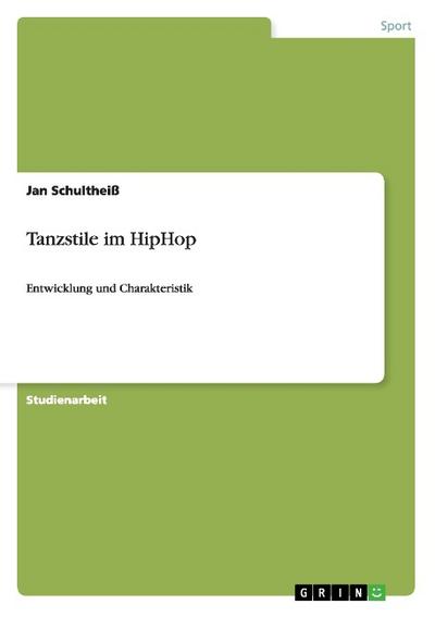 Tanzstile im HipHop : Entwicklung und Charakteristik - Jan Schultheiß