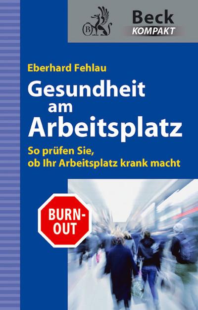 Gesundheit am Arbeitsplatz : So prüfen Sie, ob Ihr Arbeitsplatz krank macht - Eberhard G. Fehlau