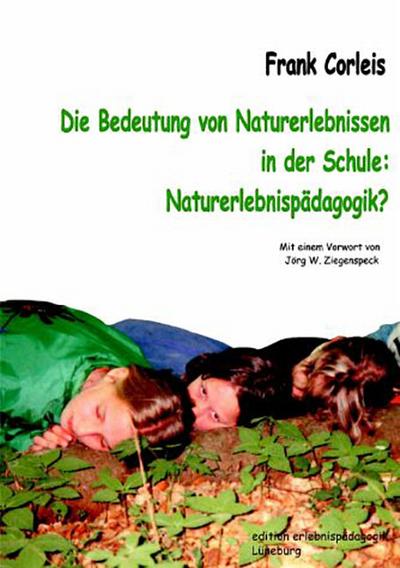 Die Bedeutung von Naturerlebnissen in der Schule. Naturerlebnispädagogik? - Frank Corleis