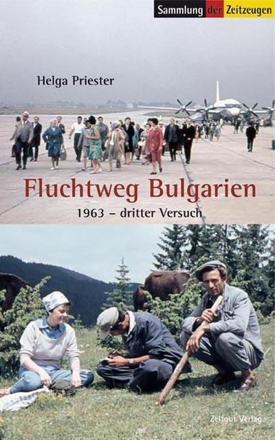 Fluchtweg Bulgarien : 1963 - Dritter Versuch - Helga Priester