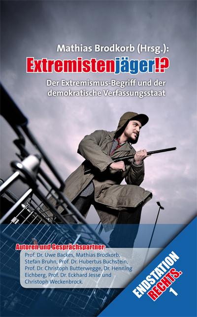 Extremistenjäger!? : Der Extremismus-Begriff und der demokratische Verfassungsstaat - Mathias Brodkorb