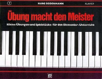 Übung macht den Meister. Bd.7 : Kleine Übungen und Spielstücke für den Elementar-Unterricht am Klavier - Hans Bodenmann