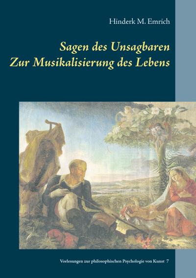 Sagen des Unsagbaren : Zur Musikalisierung des Lebens - Hinderk M. Emrich