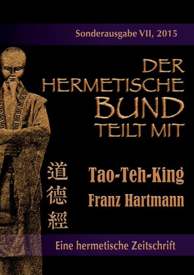 Der hermetische Bund teilt mit : Sonderausgabe VII/2015: Tao-Teh-King - Franz Hartmann