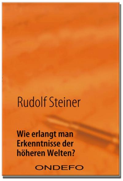 Wie erlangt man Erkenntnisse der höheren Welten? - Rudolf Steiner