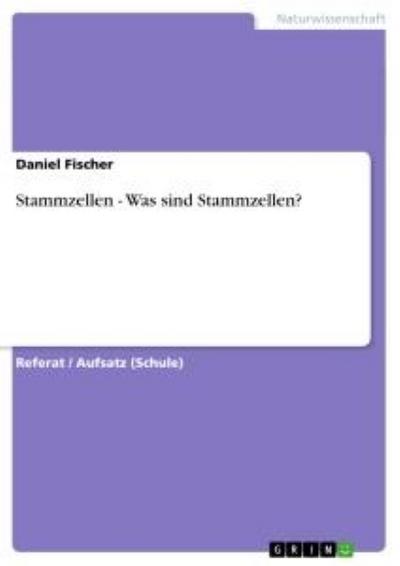 Stammzellen - Was sind Stammzellen? - Daniel Fischer