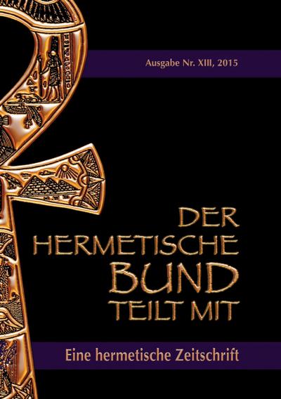 Der hermetische Bund teilt mit : Hermetische Zeitschrift Nr. 13/2105 - Johannes H. von Hohenstätten