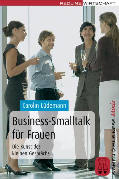 Business-Smalltalk für Frauen : Die Kunst des kleinen Gesprächs - Carolin Lüdemann