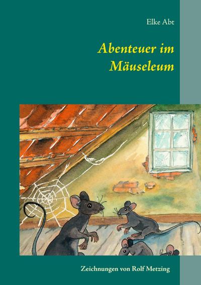 Abenteuer im Mäuseleum - Elke Abt