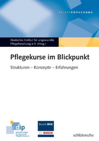 Pflegekurse im Blickpunkt : Strukturen - Konzepte - Erfahrungen. Hrsg.: Dtsch. Inst. f. angew. Pflegeforschung - Deutsches Institut f. angewandte Pflegeforschung e. V.