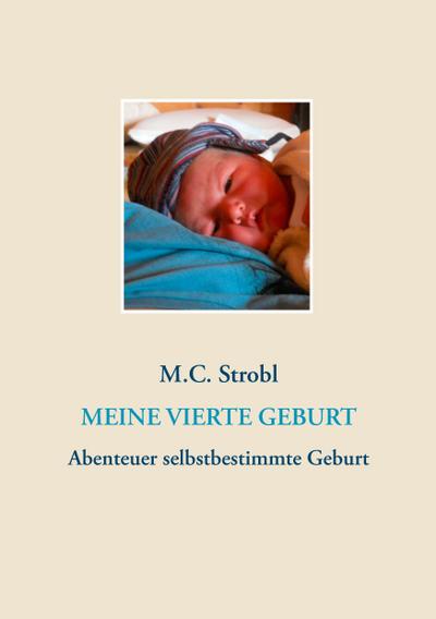 Meine vierte Geburt - M. C. Strobl