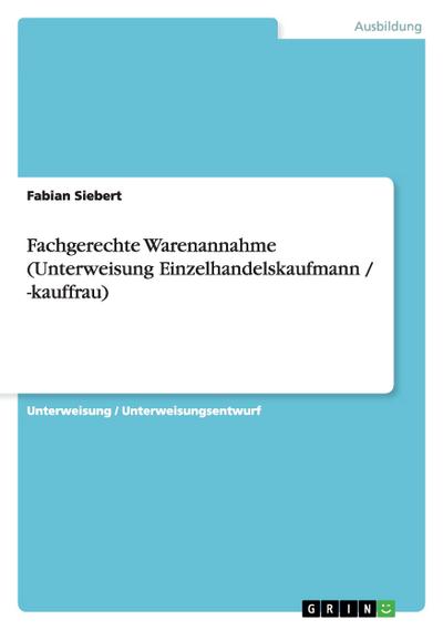 Fachgerechte Warenannahme (Unterweisung Einzelhandelskaufmann / -kauffrau) - Fabian Siebert