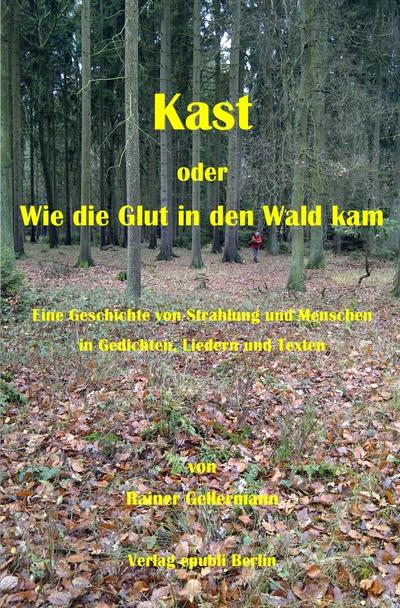 Kast : oder Wie die Glut in den Wald kam - Rainer Gellermann