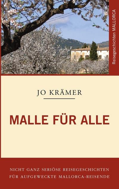 Malle für Alle : Nicht ganz seriöse Geschichten für aufgeweckte Mallorca-Reisende - Jo Krämer