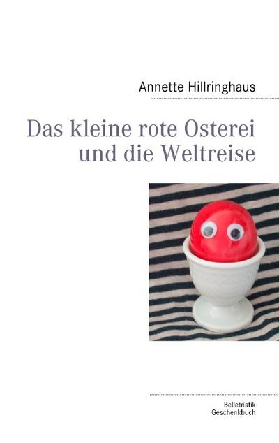 Das kleine rote Osterei und die Weltreise - Annette Hillringhaus