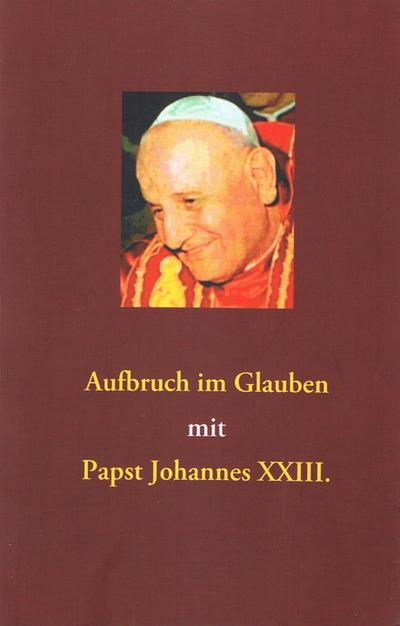 Aufbruch im Glauben mit Papst Johannes XXIII. - Siegfried Hübner