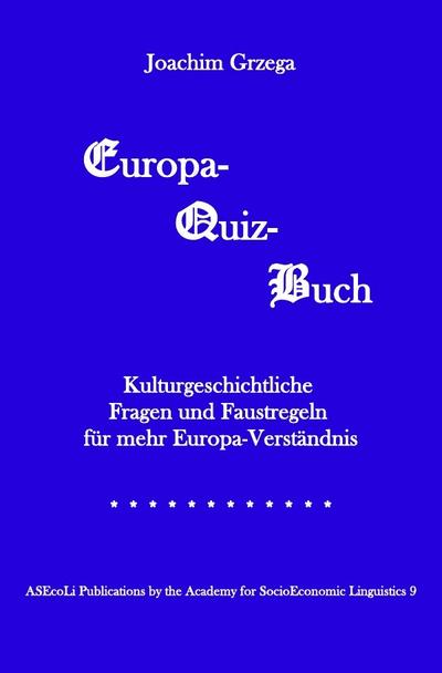 Europa-Quiz-Buch : Kulturgeschichtliche Fragen und Faustregeln für mehr Europa-Verständnis - Joachim Grzega