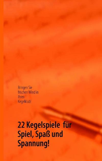 22 Kegelspiele für Spiel, Spaß und Spannung! - Bodo Walter Kamphausen