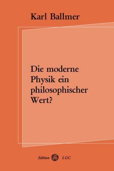 Die moderne Physik ein philosophischer Wert? - Karl Ballmer