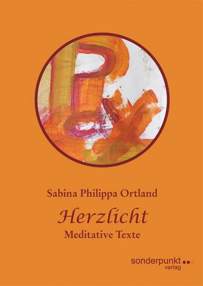 Herzlicht : Meditative Texte - Sabina Philippa Ortland