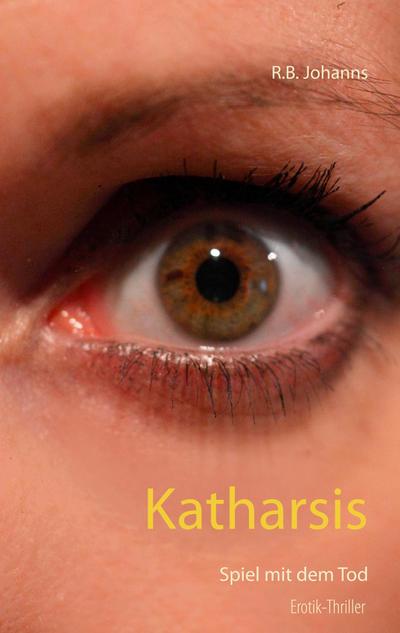 Katharsis : Spiel mit dem Tod - R. B. Johanns