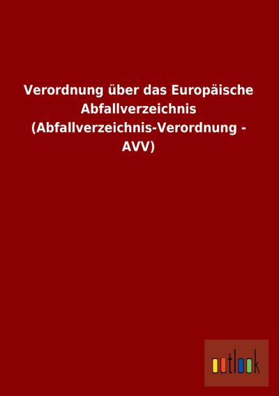 Verordnung über das Europäische Abfallverzeichnis (Abfallverzeichnis-Verordnung - AVV)
