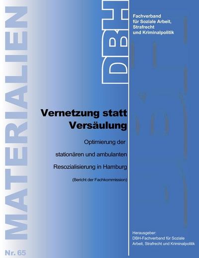 Vernetzung statt Versäulung : Optimierung der ambulanten und stationären Resozialisierung in Hamburg - Strafrecht und Kriminalpolitik DBH-Fachverband für Soziale Arbeit