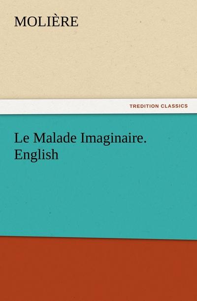 Le Malade Imaginaire. English - Molière
