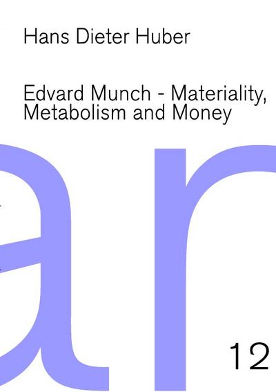 Edvard Munch : Materiality, Metabolism and Money - Hans D. Huber