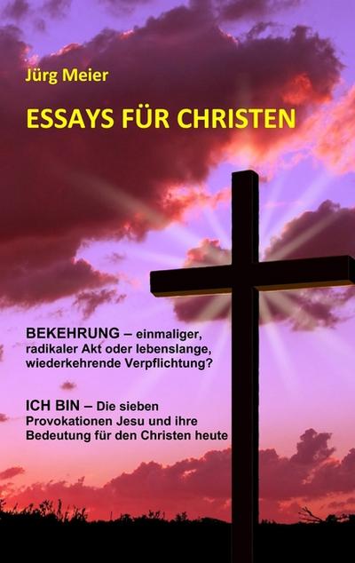 Essays für Christen - Jürg Meier