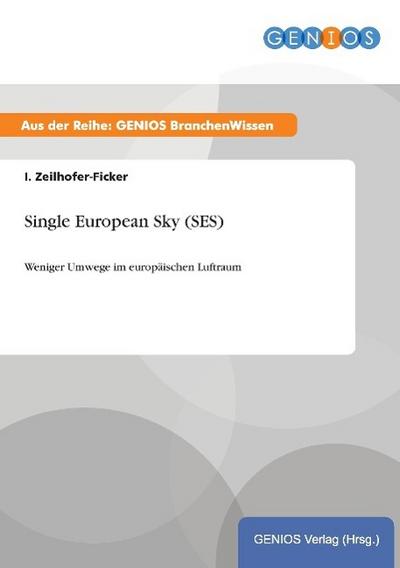 Single European Sky (SES) : Weniger Umwege im europäischen Luftraum - I. Zeilhofer-Ficker