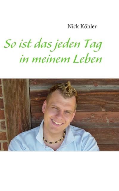 So ist das jeden Tag in meinem Leben - Nick Köhler